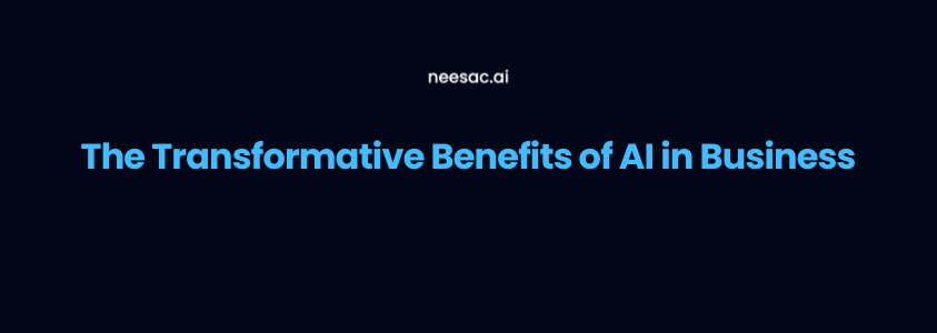 The Transformative Benefits of AI in Business