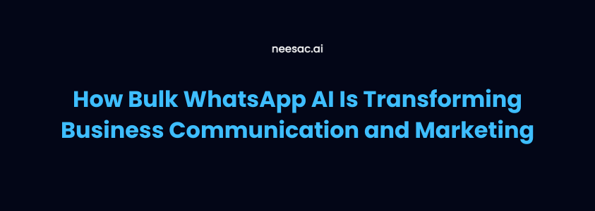 How Bulk WhatsApp AI Is Transforming Business Communication and Marketing